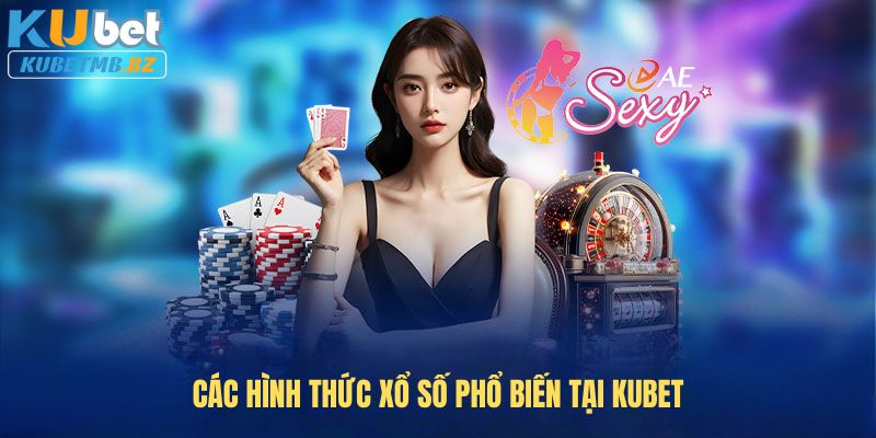 Các hình thức Xổ số phổ biến tại Kubet