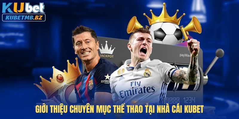 Giới thiệu chuyên mục Thể thao tại nhà cái Kubet