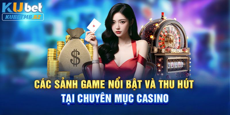 Sảnh Casino đa dạng trò chơi hấp dẫn