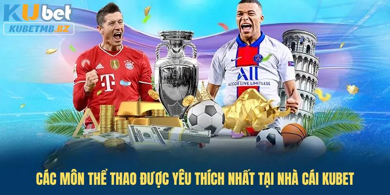 Các môn Thể thao được yêu thích nhất tại nhà cái Kubet